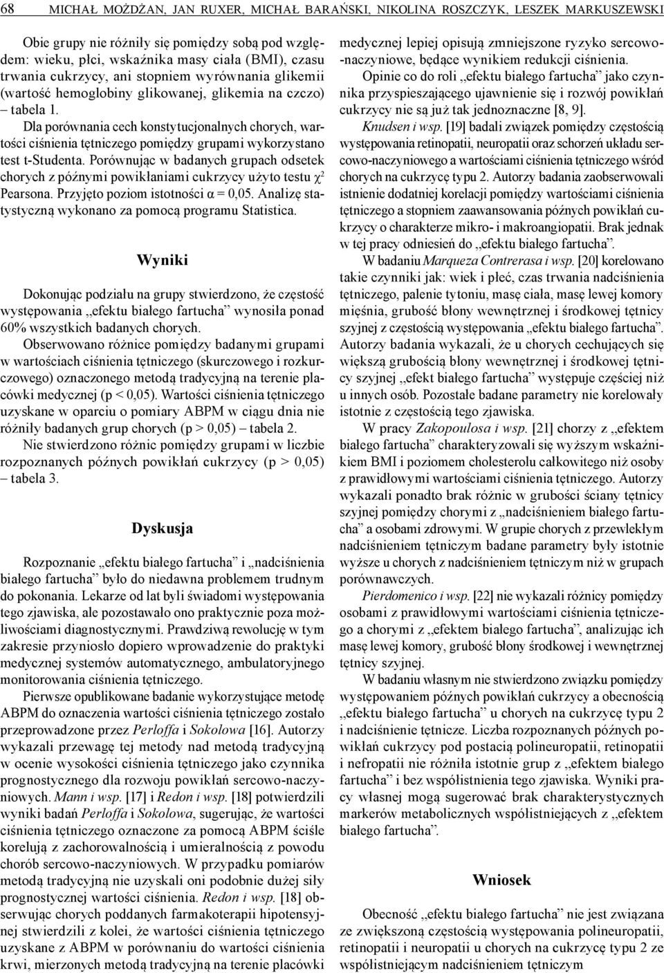 Dla porównania cech konstytucjonalnych chorych, wartości ciśnienia tętniczego pomiędzy grupami wykorzystano test t-studenta.