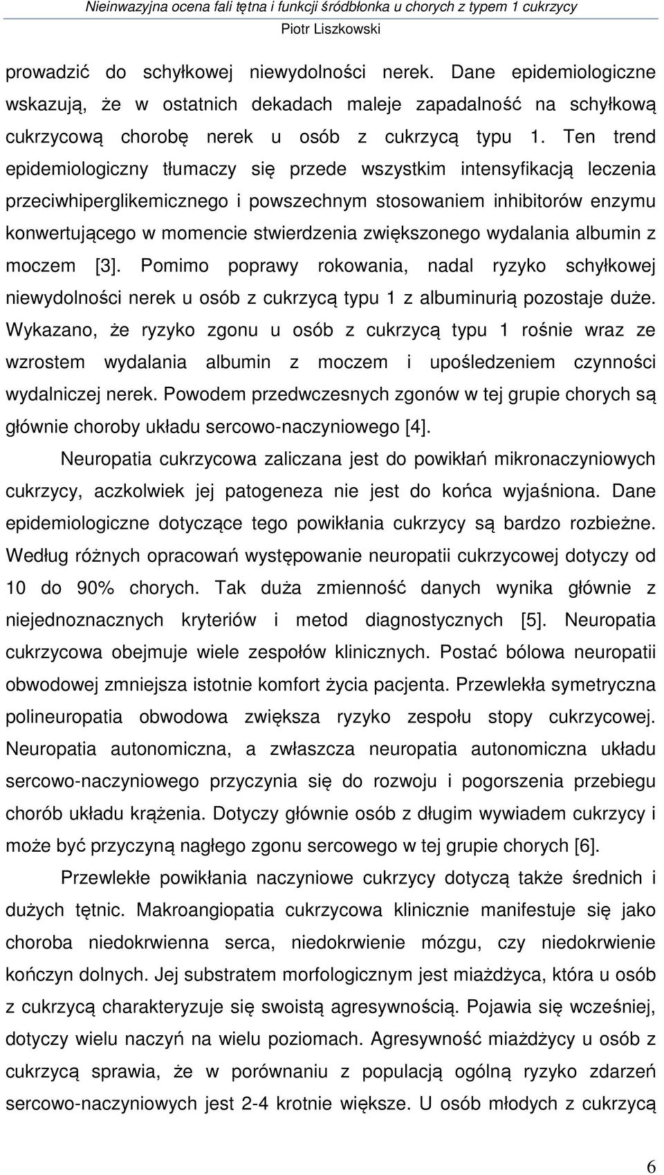zwiększonego wydalania albumin z moczem [3]. Pomimo poprawy rokowania, nadal ryzyko schyłkowej niewydolności nerek u osób z cukrzycą typu 1 z albuminurią pozostaje duże.