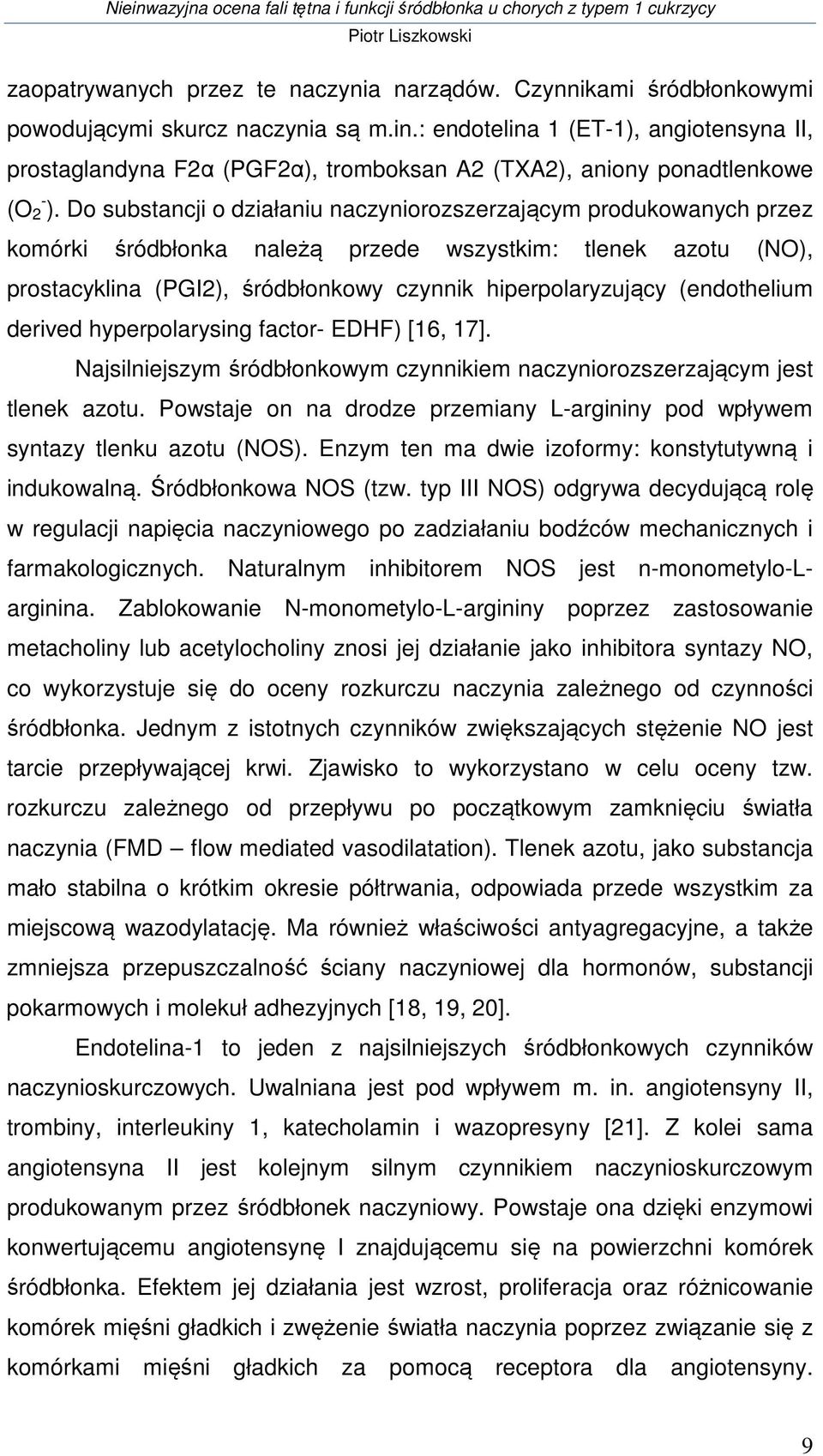 Do substancji o działaniu naczyniorozszerzającym produkowanych przez komórki śródbłonka należą przede wszystkim: tlenek azotu (NO), prostacyklina (PGI2), śródbłonkowy czynnik hiperpolaryzujący