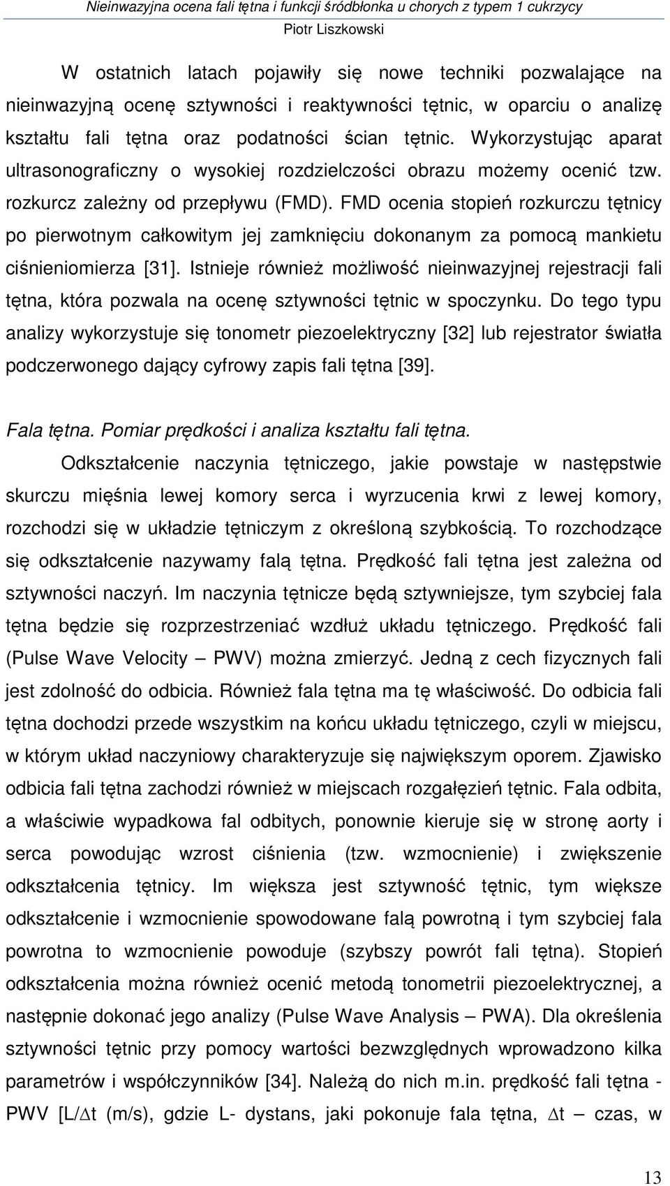 FMD ocenia stopień rozkurczu tętnicy po pierwotnym całkowitym jej zamknięciu dokonanym za pomocą mankietu ciśnieniomierza [31].