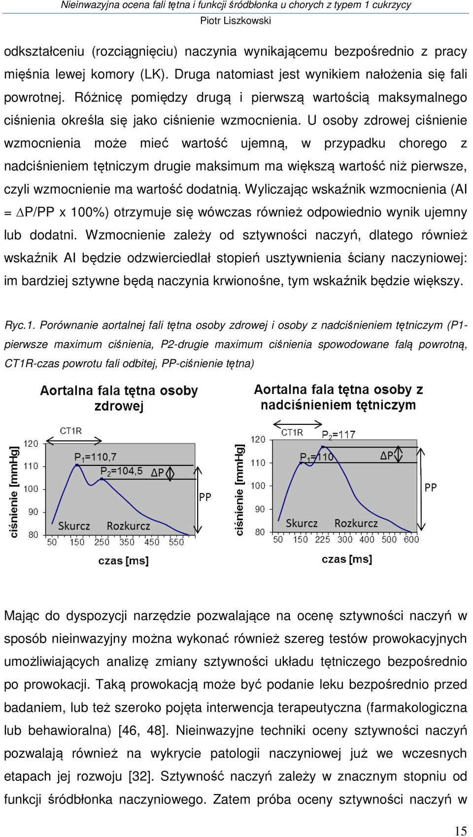 U osoby zdrowej ciśnienie wzmocnienia może mieć wartość ujemną, w przypadku chorego z nadciśnieniem tętniczym tniczym drugie maksimum ma większą wartość niż pierwsze, czyli wzmocnienie ma wartość