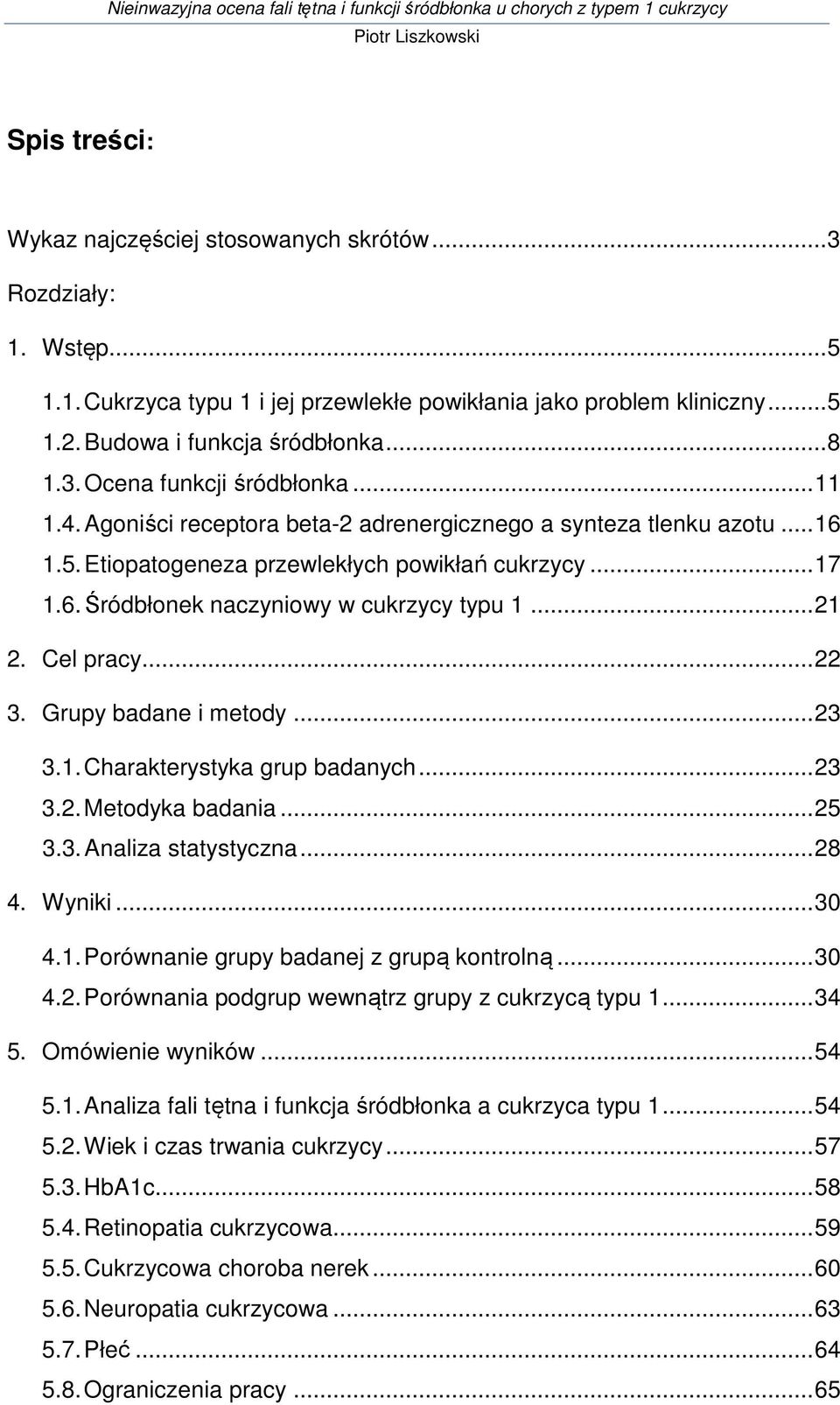 Cel pracy... 22 3. Grupy badane i metody... 23 3.1. Charakterystyka grup badanych... 23 3.2. Metodyka badania... 25 3.3. Analiza statystyczna... 28 4. Wyniki... 30 4.1. Porównanie grupy badanej z grupą kontrolną.