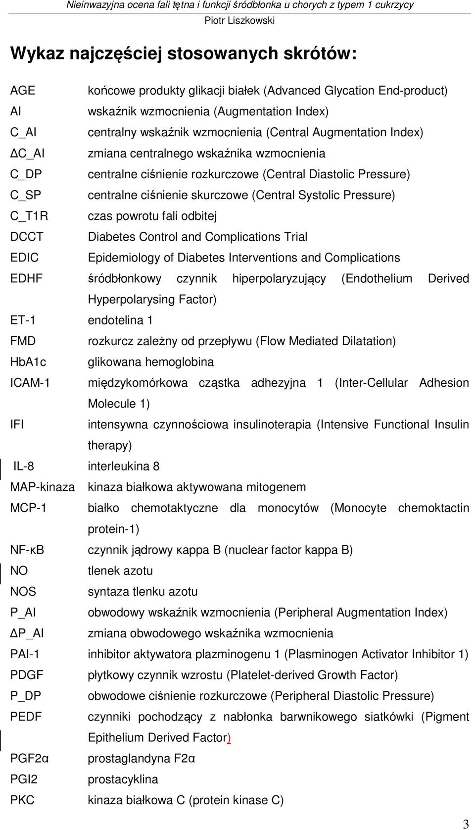 C_T1R czas powrotu fali odbitej DCCT Diabetes Control and Complications Trial EDIC Epidemiology of Diabetes Interventions and Complications EDHF śródbłonkowy czynnik hiperpolaryzujący (Endothelium