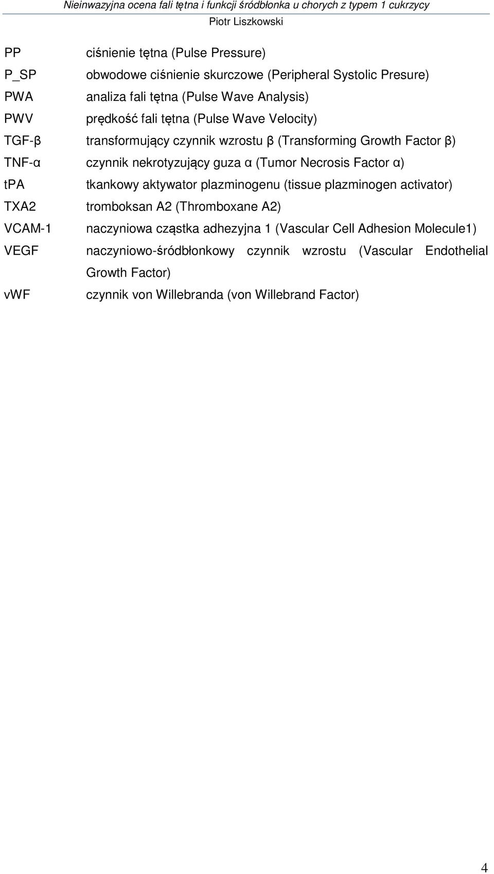 Factor α) tpa tkankowy aktywator plazminogenu (tissue plazminogen activator) TXA2 tromboksan A2 (Thromboxane A2) VCAM-1 naczyniowa cząstka adhezyjna 1