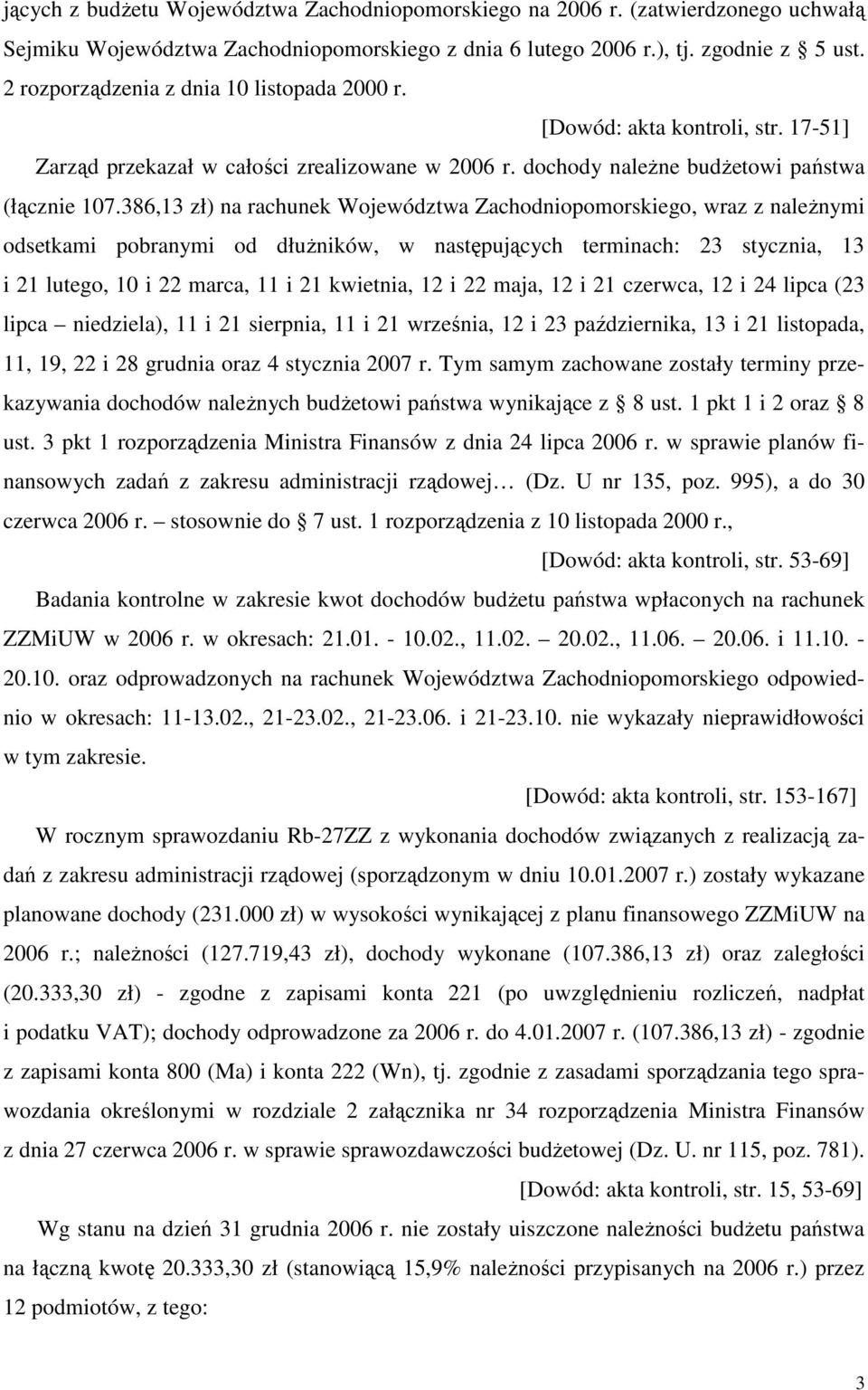 386,13 zł) na rachunek Województwa Zachodniopomorskiego, wraz z naleŝnymi odsetkami pobranymi od dłuŝników, w następujących terminach: 23 stycznia, 13 i 21 lutego, 10 i 22 marca, 11 i 21 kwietnia, 12