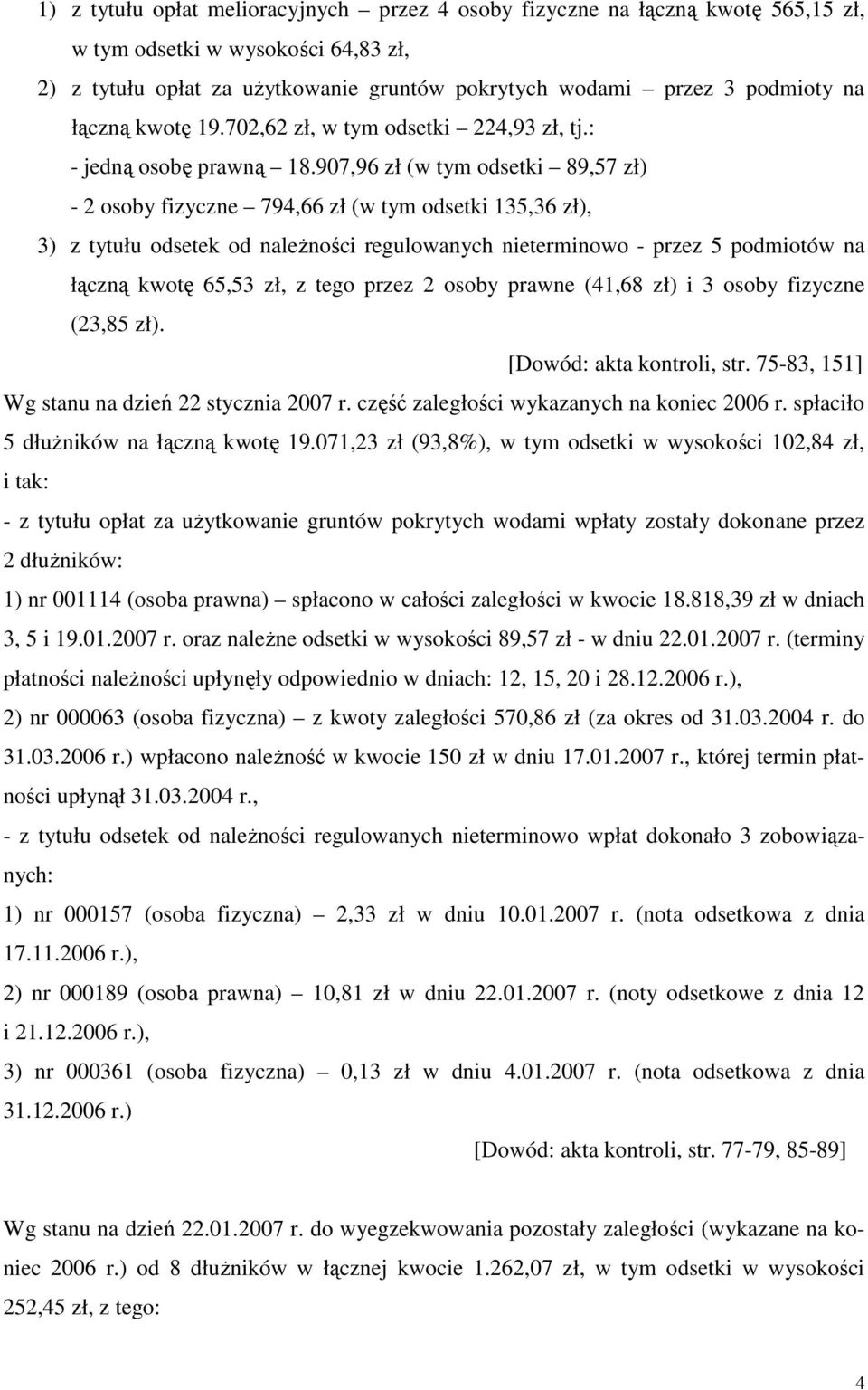 907,96 zł (w tym odsetki 89,57 zł) - 2 osoby fizyczne 794,66 zł (w tym odsetki 135,36 zł), 3) z tytułu odsetek od naleŝności regulowanych nieterminowo - przez 5 podmiotów na łączną kwotę 65,53 zł, z