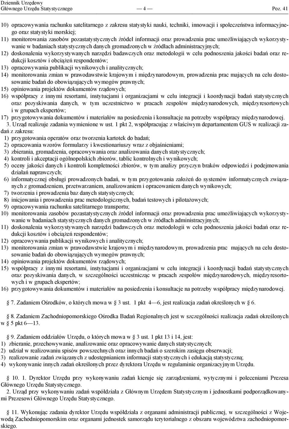 źródeł informacji oraz prowadzenia prac umożliwiających wykorzystywanie w badaniach statystycznych danych gromadzonych w źródłach administracyjnych; 12) doskonalenia wykorzystywanych narzędzi