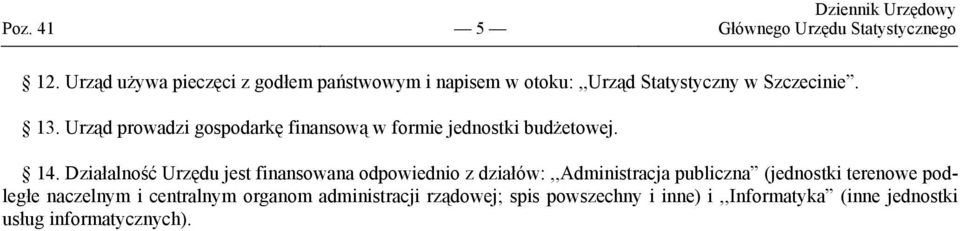 Urząd prowadzi gospodarkę finansową w formie jednostki budżetowej. 14.