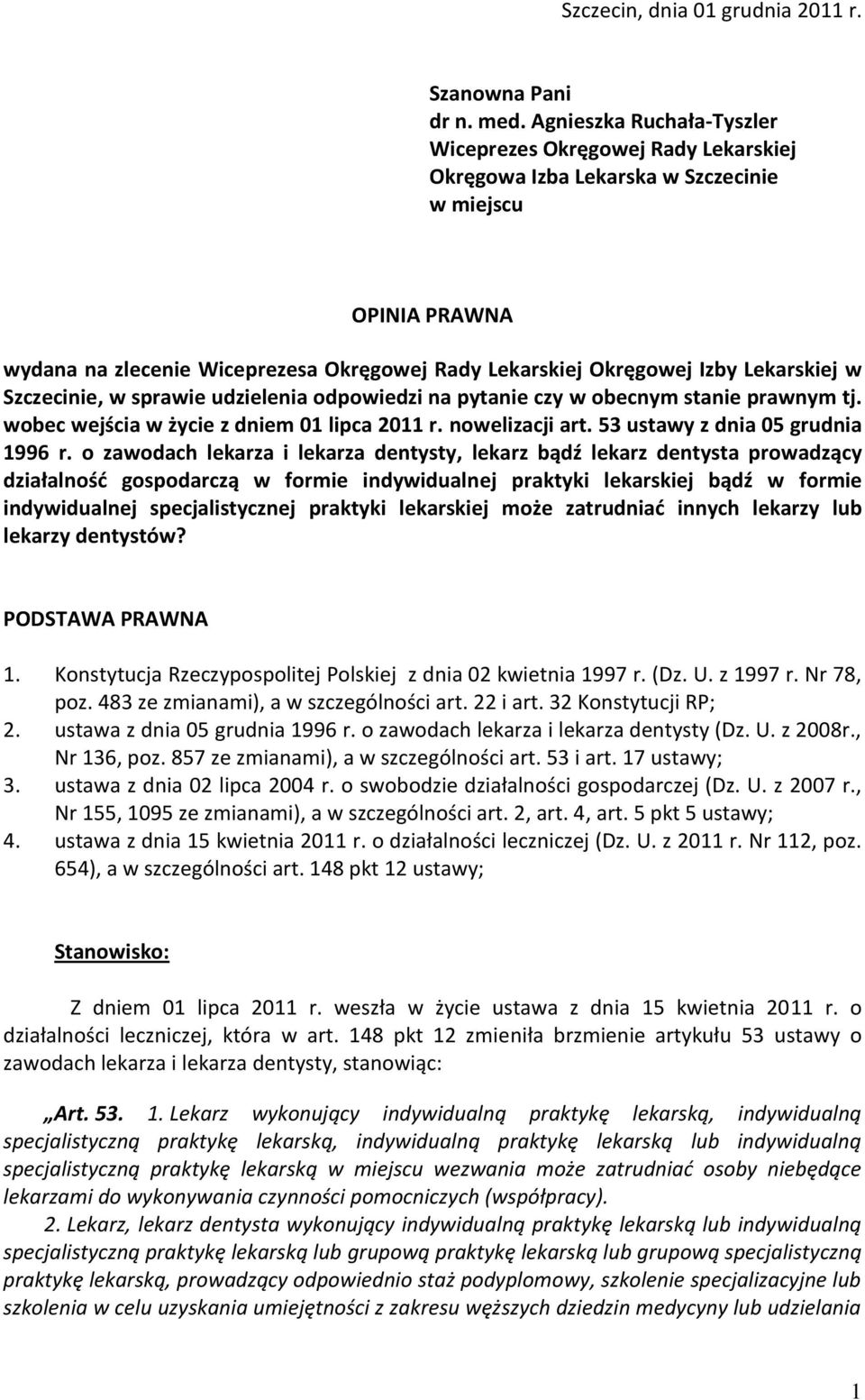 Lekarskiej w Szczecinie, w sprawie udzielenia odpowiedzi na pytanie czy w obecnym stanie prawnym tj. wobec wejścia w życie z dniem 01 lipca 2011 r. nowelizacji art. 53 ustawy z dnia 05 grudnia 1996 r.