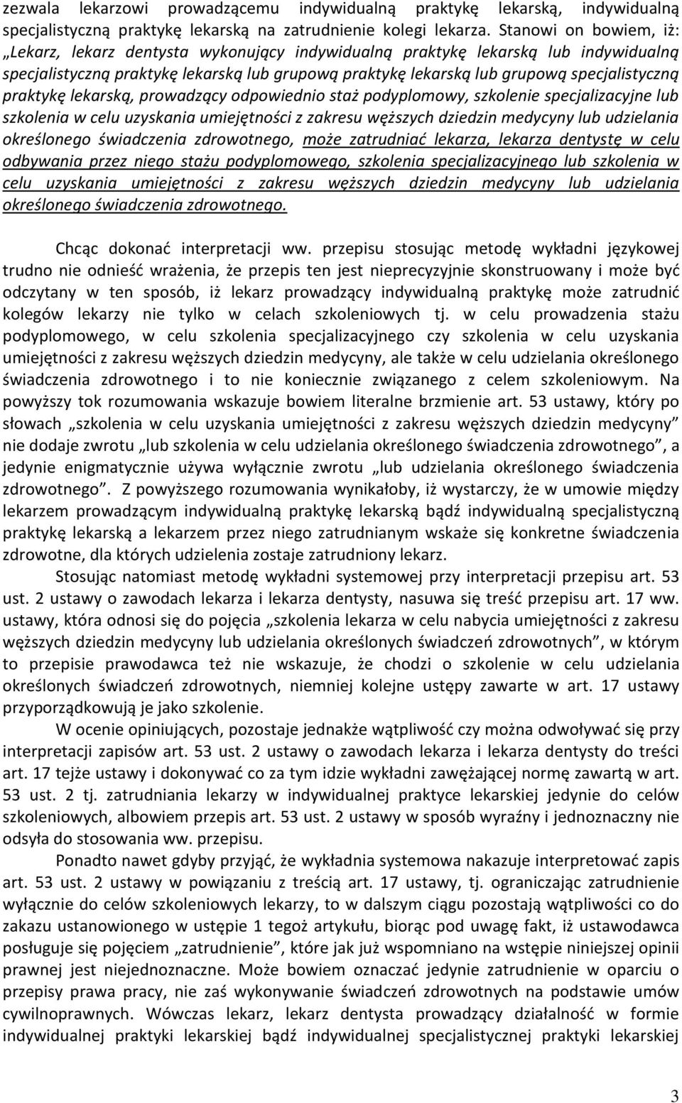 praktykę lekarską, prowadzący odpowiednio staż podyplomowy, szkolenie specjalizacyjne lub szkolenia w celu uzyskania umiejętności z zakresu węższych dziedzin medycyny lub udzielania określonego