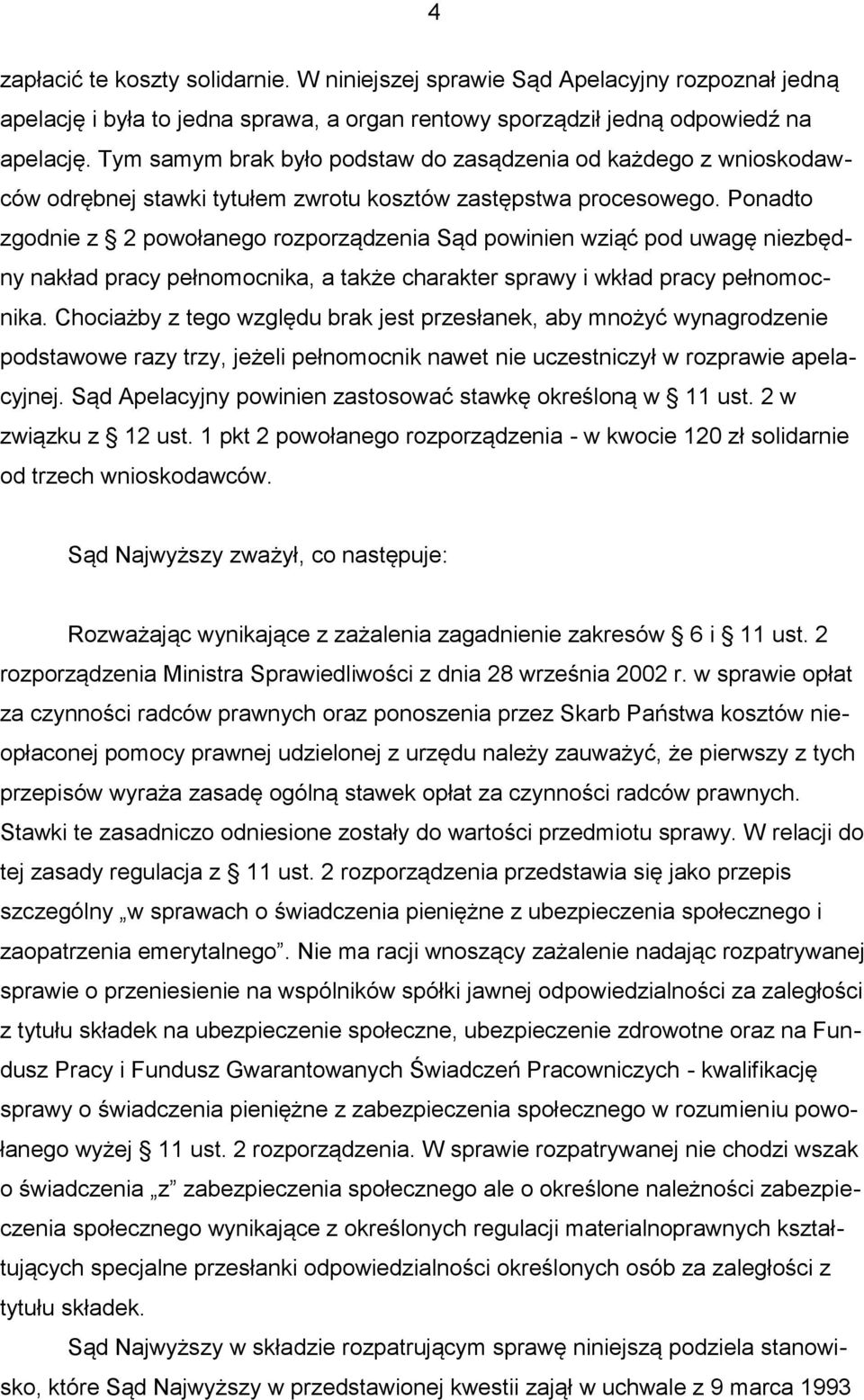 Ponadto zgodnie z 2 powołanego rozporządzenia Sąd powinien wziąć pod uwagę niezbędny nakład pracy pełnomocnika, a także charakter sprawy i wkład pracy pełnomocnika.