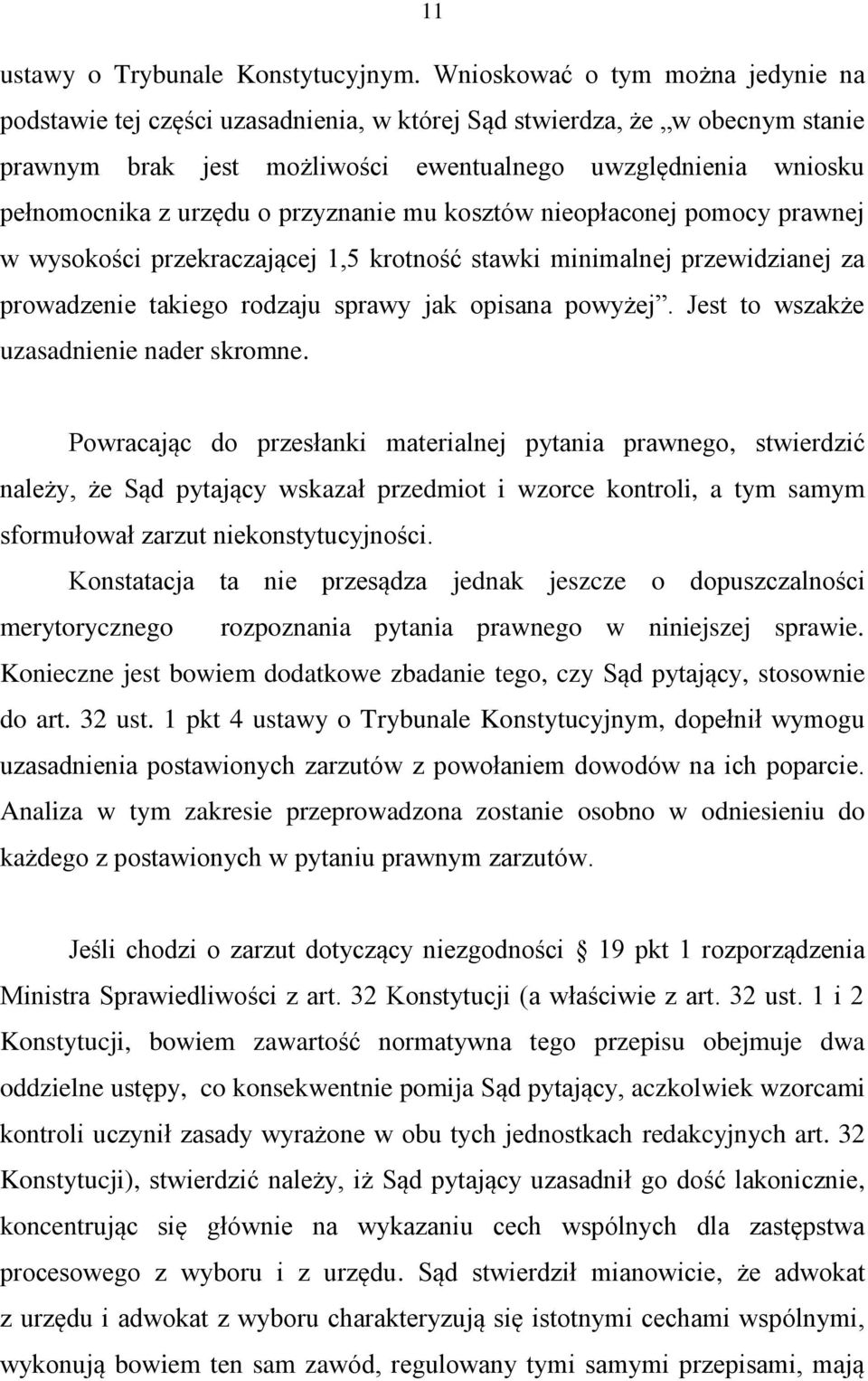 o przyznanie mu kosztów nieopłaconej pomocy prawnej w wysokości przekraczającej 1,5 krotność stawki minimalnej przewidzianej za prowadzenie takiego rodzaju sprawy jak opisana powyżej.