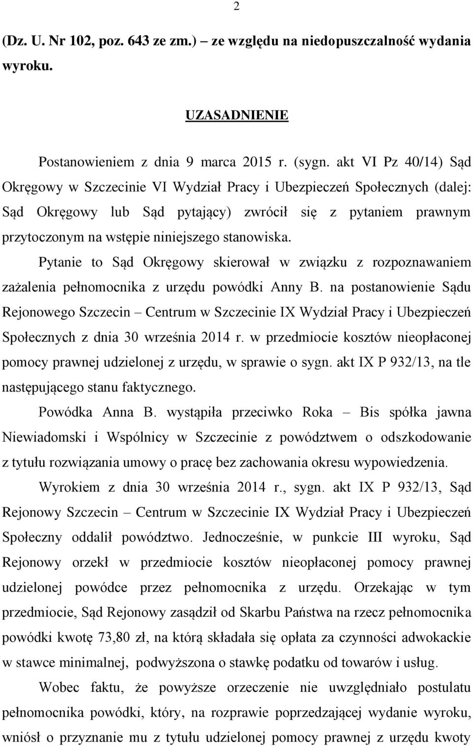 stanowiska. Pytanie to Sąd Okręgowy skierował w związku z rozpoznawaniem zażalenia pełnomocnika z urzędu powódki Anny B.