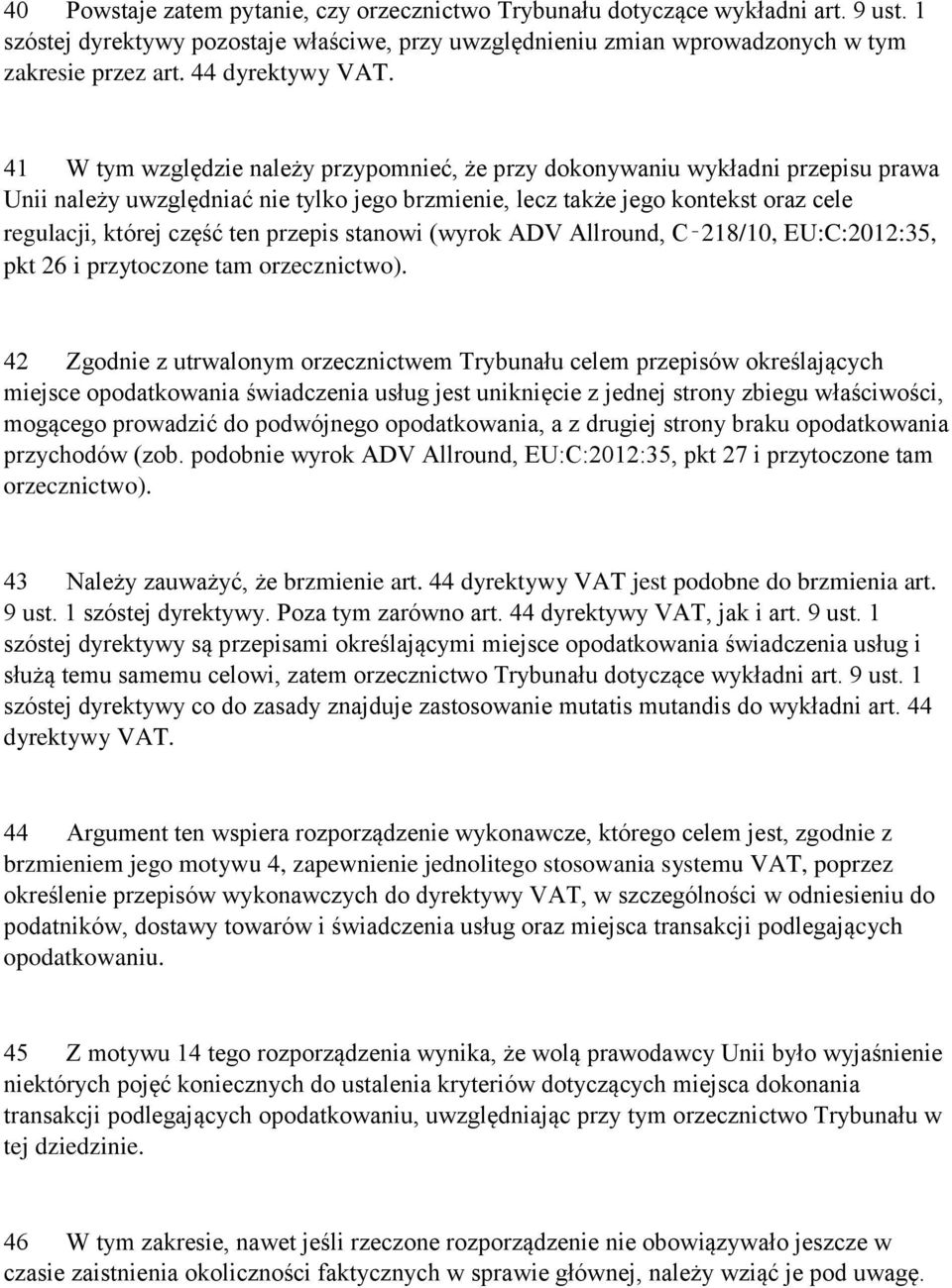41 W tym względzie należy przypomnieć, że przy dokonywaniu wykładni przepisu prawa Unii należy uwzględniać nie tylko jego brzmienie, lecz także jego kontekst oraz cele regulacji, której część ten