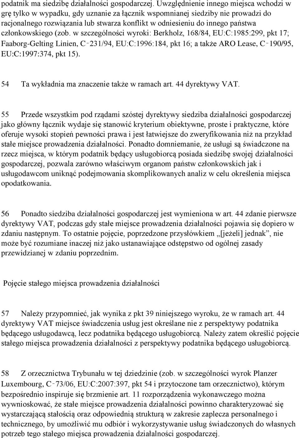 członkowskiego (zob. w szczególności wyroki: Berkholz, 168/84, EU:C:1985:299, pkt 17; Faaborg-Gelting Linien, C 231/94, EU:C:1996:184, pkt 16; a także ARO Lease, C 190/95, EU:C:1997:374, pkt 15).