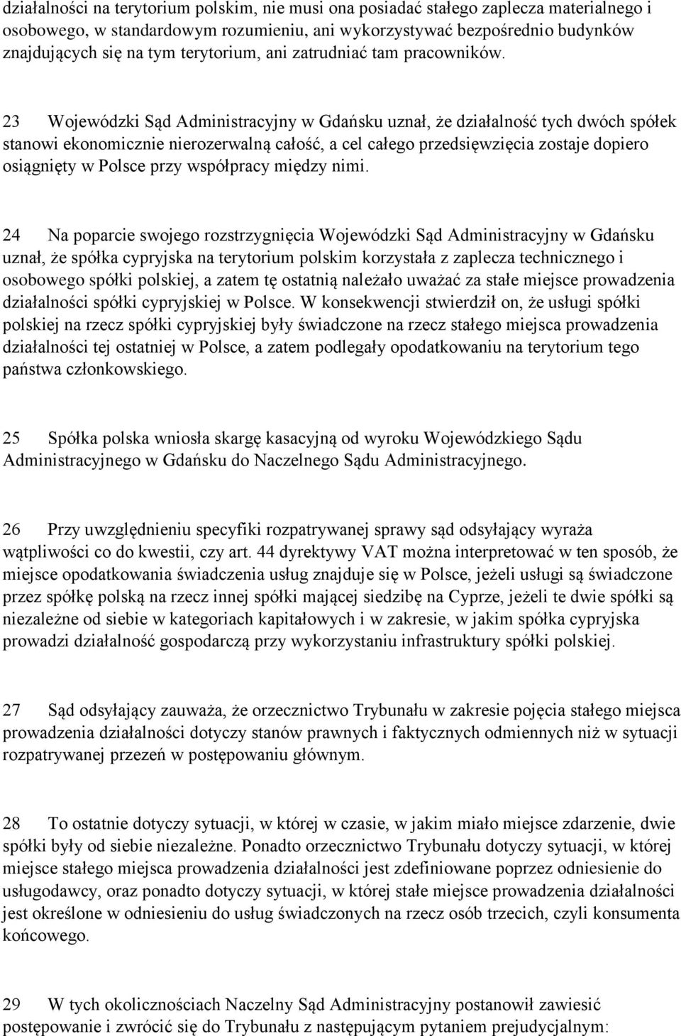 23 Wojewódzki Sąd Administracyjny w Gdańsku uznał, że działalność tych dwóch spółek stanowi ekonomicznie nierozerwalną całość, a cel całego przedsięwzięcia zostaje dopiero osiągnięty w Polsce przy