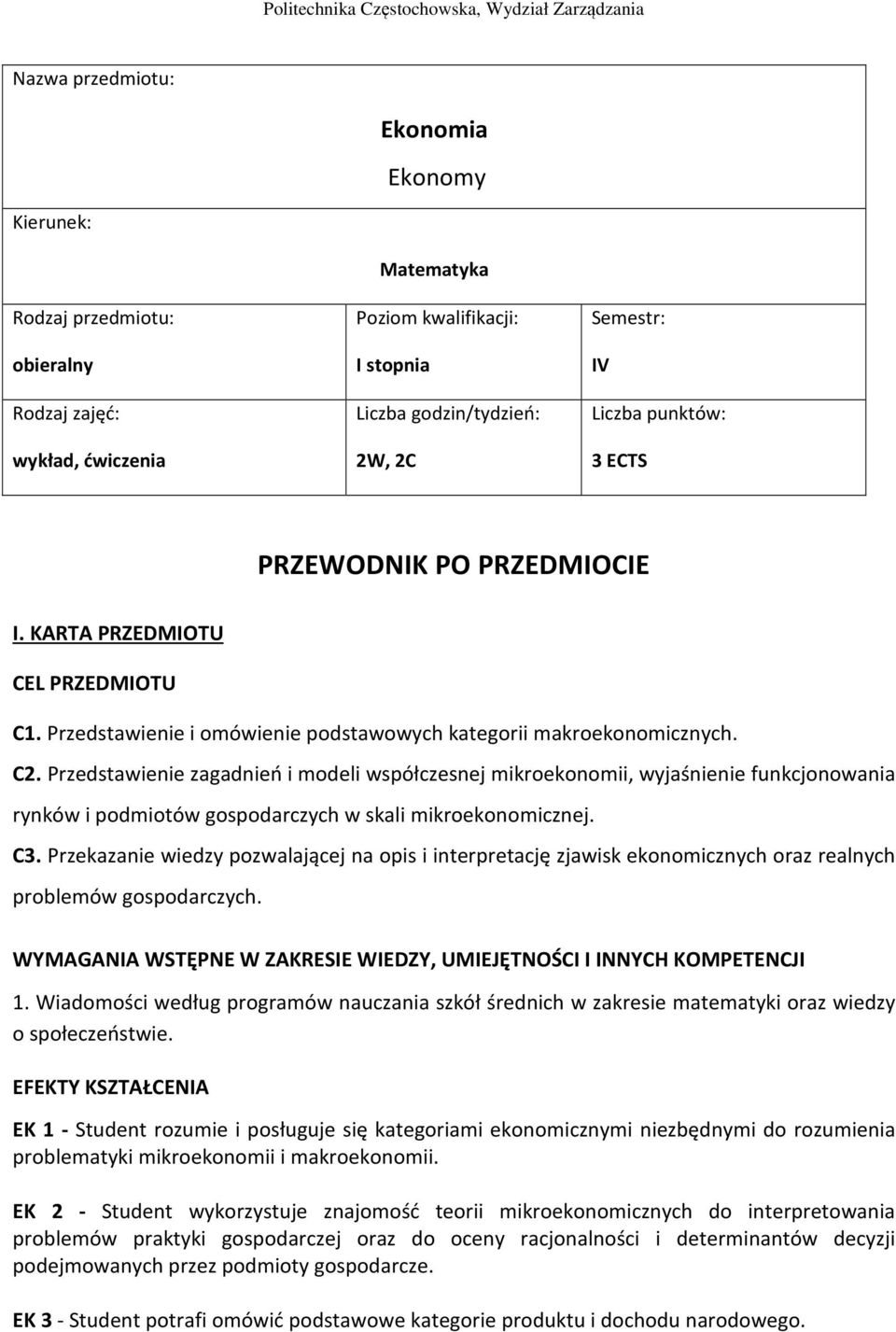 C3. Przekazanie wiedzy pozwalającej na opis i interpretację zjawisk ekonomicznych oraz realnych problemów gospodarczych. WYMAGANIA WSTĘPNE W ZAKRESIE WIEDZY, UMIEJĘTNOŚCI I INNYCH KOMPETENCJI.