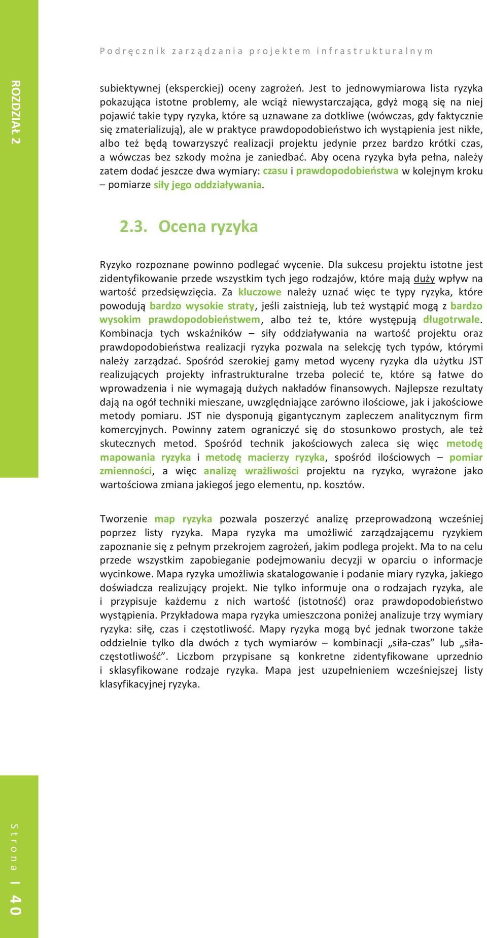 sizmaterializuj),alewpraktyceprawdopodobiestwoichwystpieniajestnike, albo te bd towarzyszy realizacji projektu jedynie przez bardzo krótki czas, a wówczas bez szkody mona je zaniedba.