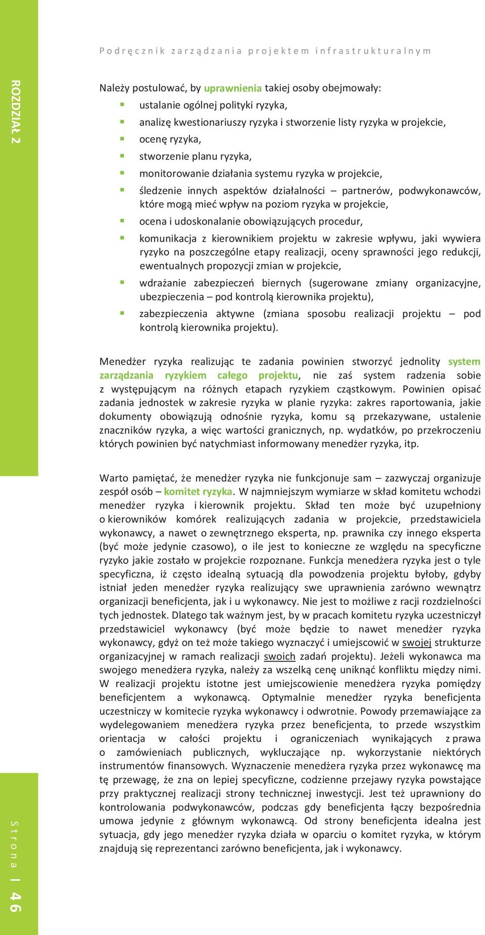 podwykonawców, któremogmiewpywnapoziomryzykawprojekcie, ocenaiudoskonalanieobowizujcychprocedur, komunikacja z kierownikiem projektu w zakresie wpywu, jaki wywiera ryzyko na poszczególne etapy