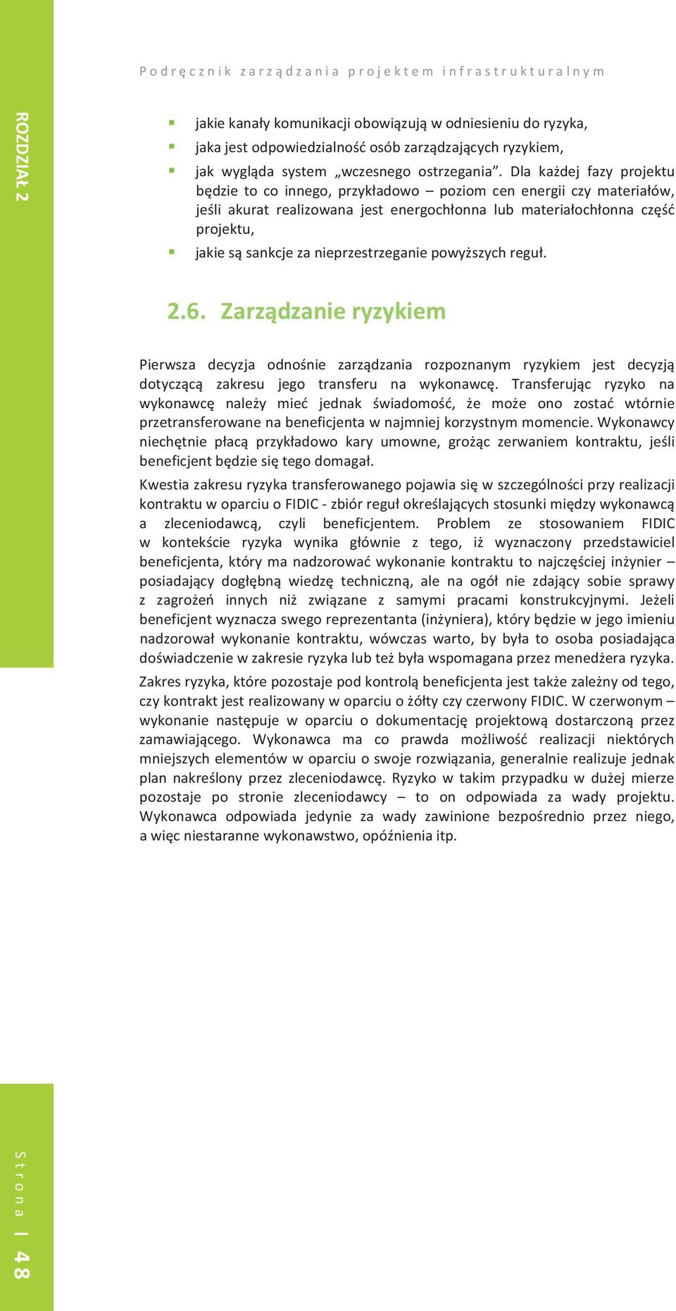 Dla kadej fazy projektu bdzie to co innego, przykadowo poziom cen energii czy materiaów, jeli akurat realizowana jest energochonna lub materiaochonna cz projektu,