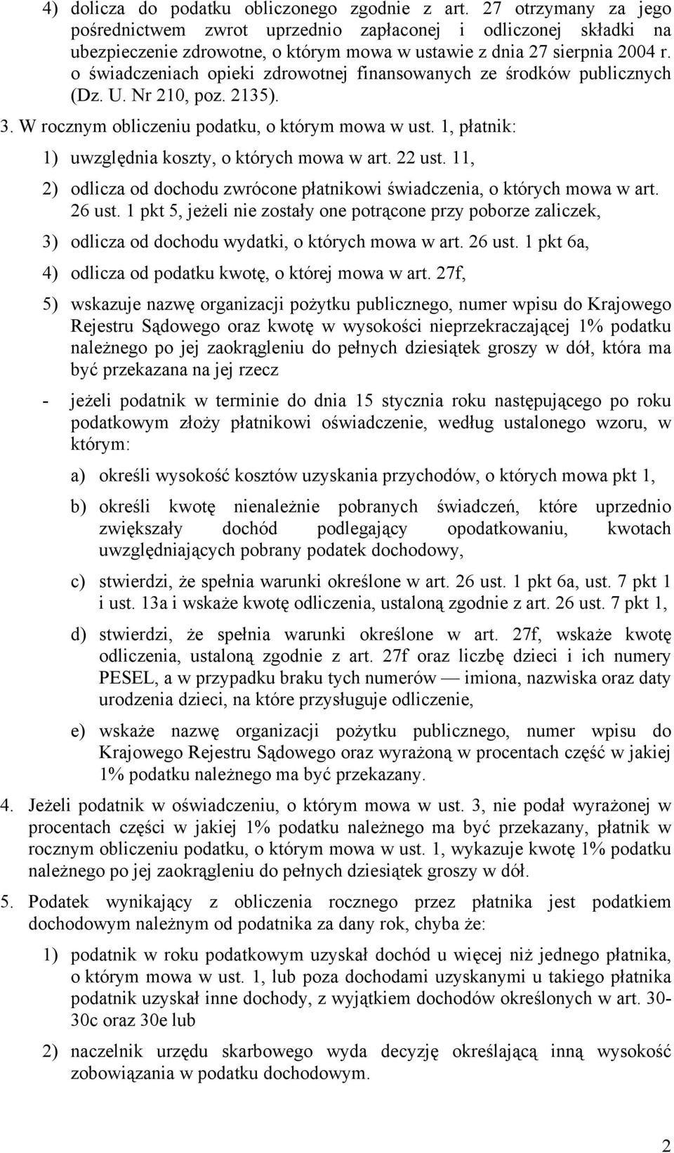 o świadczeniach opieki zdrowotnej finansowanych ze środków publicznych (Dz. U. Nr 210, poz. 2135). 3. W rocznym obliczeniu podatku, o którym mowa w ust.