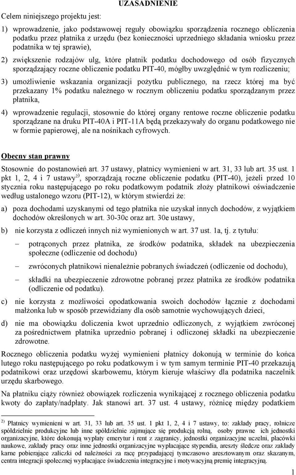 tym rozliczeniu; 3) umożliwienie wskazania organizacji pożytku publicznego, na rzecz której ma być przekazany 1% podatku należnego w rocznym obliczeniu podatku sporządzanym przez płatnika, 4)