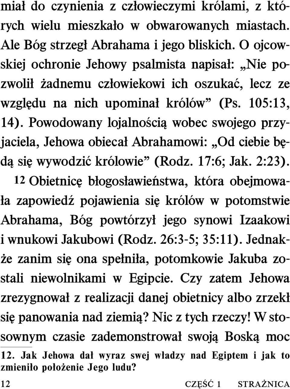 Powodowany lojalno sci wobec swojego przyjaciela, Jehowa obiecał Abrahamowi: Od ciebie będą się wywodzi c kr olowie (Rodz. 17:6; Jak. 2:23).