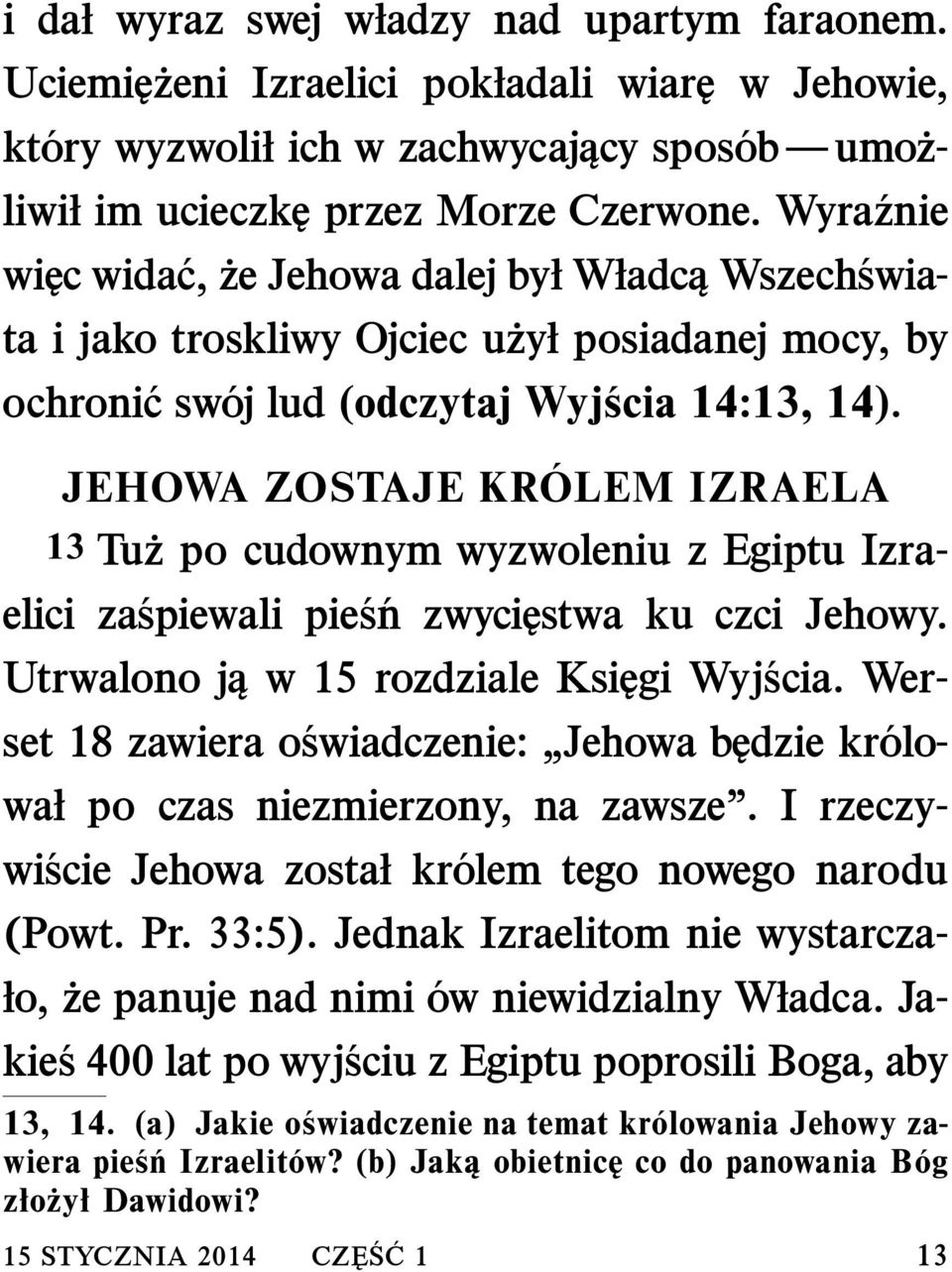 JEHOWA ZOSTAJE KR OLEM IZRAELA 13 Tu z po cudownym wyzwoleniu z Egiptu Izraelici za spiewali pie s n zwycięstwa ku czci Jehowy. Utrwalono ją w 15 rozdziale Księgi Wyj scia.