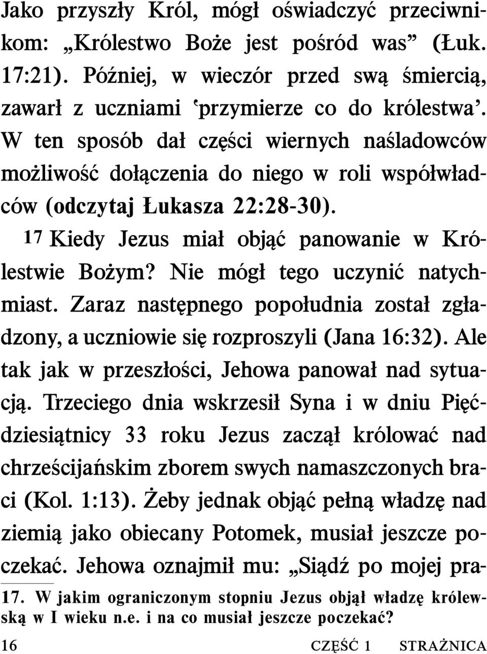 Nie m ogł tego uczyni c natychmiast. Zaraz następnego popołudnia został zgładzony, a uczniowie się rozproszyli (Jana 16:32). Ale tak jak w przeszło sci, Jehowa panował nad sytuacją.