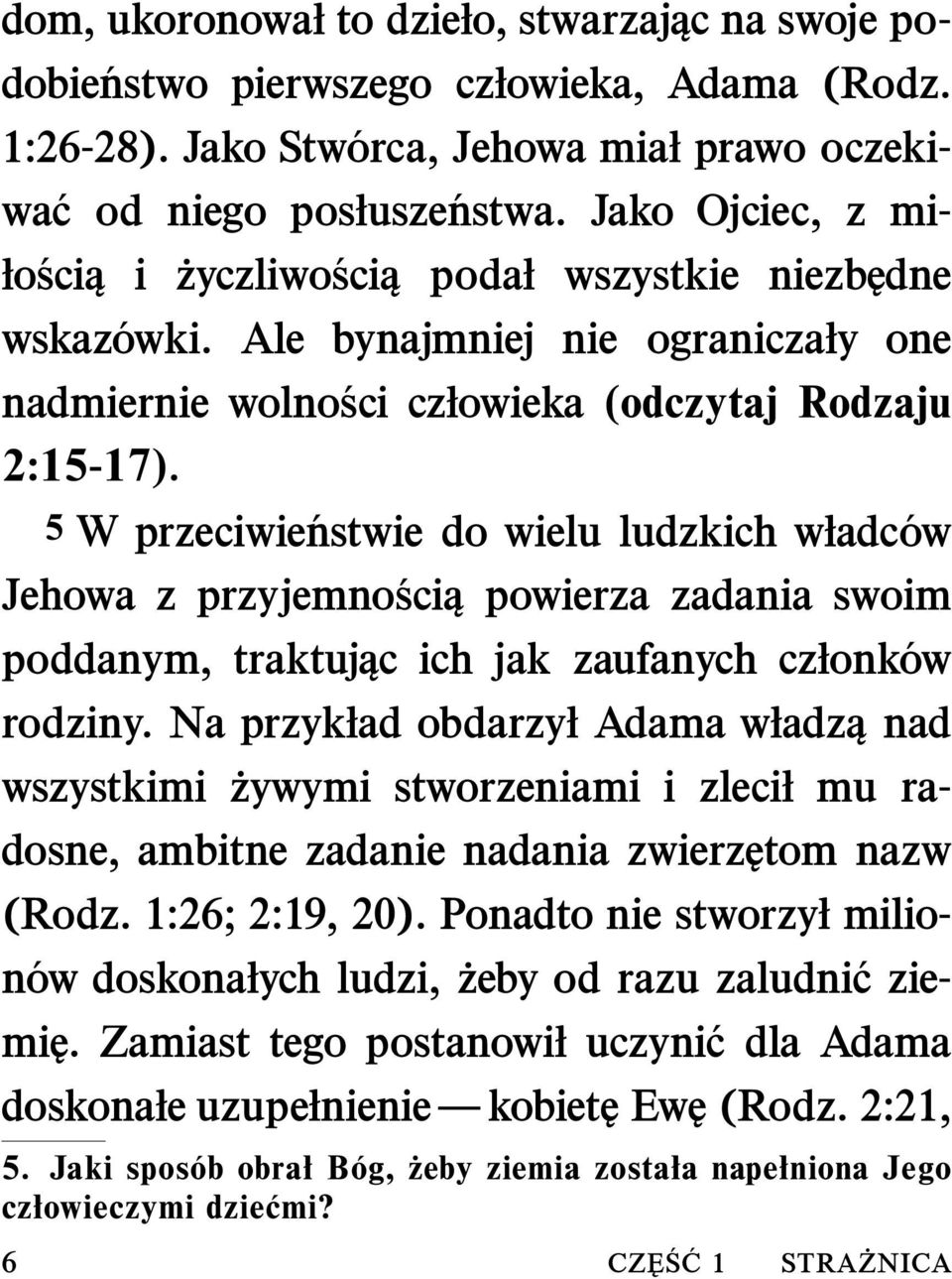 5 W przeciwie nstwie do wielu ludzkich władc ow Jehowa z przyjemno sci powierza zadania swoim poddanym, traktując ich jak zaufanych członk ow rodziny.