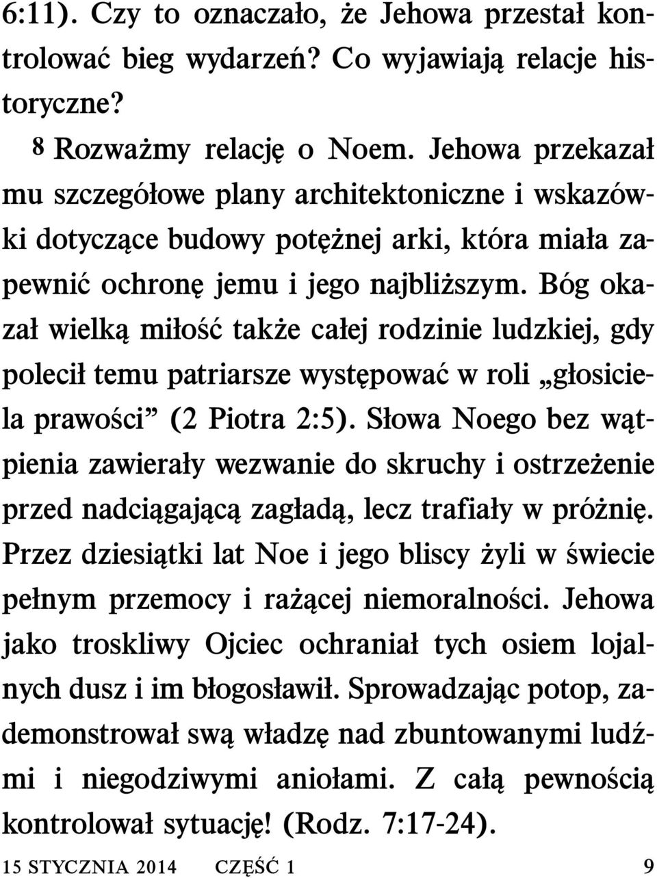B og okazał wielką miło s c takze całej rodzinie ludzkiej, gdy polecił temu patriarsze wyst powa c w roli głosiciela prawo sci (2 Piotra 2:5).