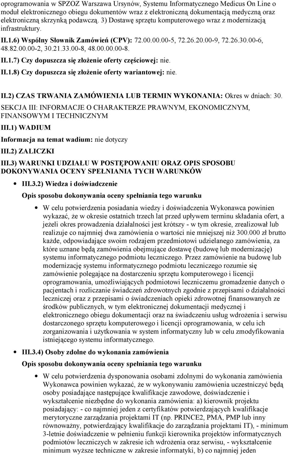 II.1.8) Czy dopuszcza się złożenie oferty wariantowej: nie. II.2) CZAS TRWANIA ZAMÓWIENIA LUB TERMIN WYKONANIA: Okres w dniach: 30.