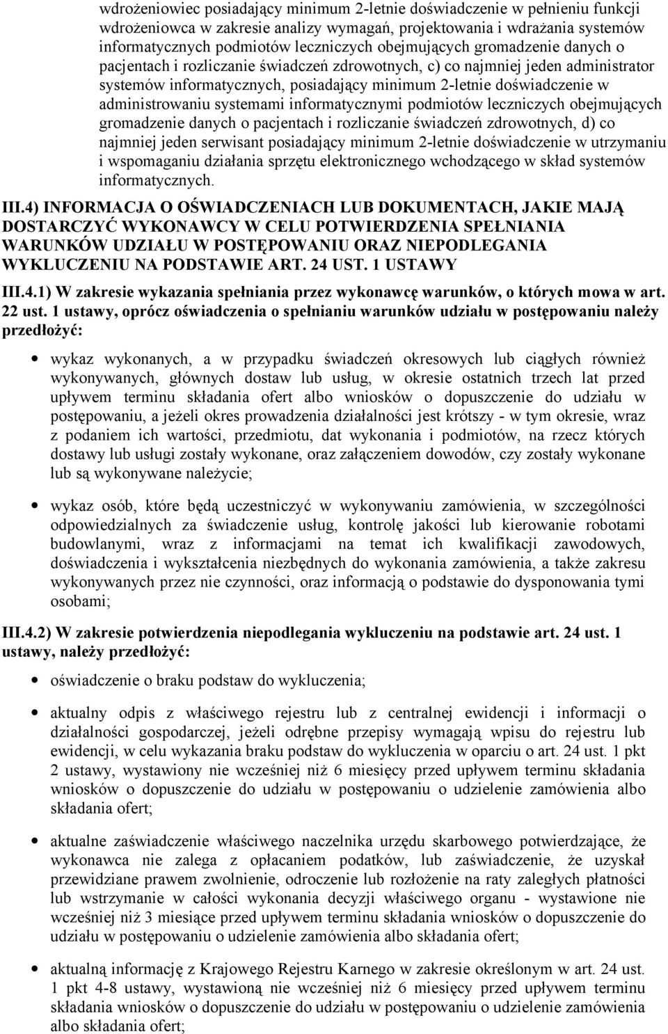 administrowaniu systemami informatycznymi podmiotów leczniczych obejmujących gromadzenie danych o pacjentach i rozliczanie świadczeń zdrowotnych, d) co najmniej jeden serwisant posiadający minimum