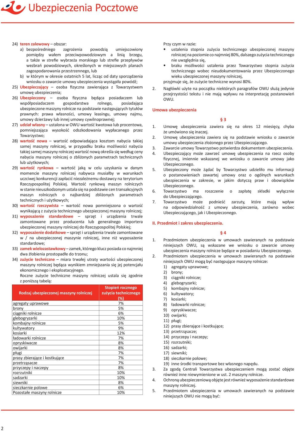 wystąpiła powódź; 25) Ubezpieczający osoba fizyczna zawierająca z Towarzystwem umowę ubezpieczenia; 26) Ubezpieczony osoba fizyczna będąca posiadaczem lub współposiadaczem gospodarstwa rolnego,