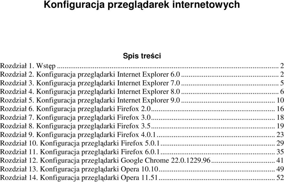 Konfiguracja przeglądarki Firefox 3.0... 18 Rozdział 8. Konfiguracja przeglądarki Firefox 3.5... 19 Rozdział 9. Konfiguracja przeglądarki Firefox 4.0.1... 23 Rozdział 10.