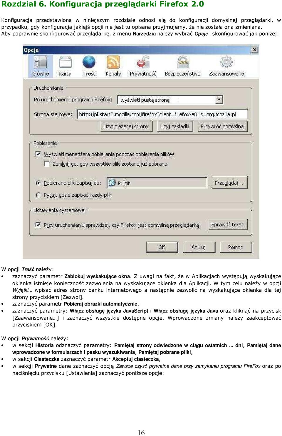 zmieniana. Aby poprawnie skonfigurować przeglądarkę, z menu Narzędzia należy wybrać Opcje i skonfigurować jak poniżej: W opcji Treść należy: zaznaczyć parametr Zablokuj wyskakujące okna.