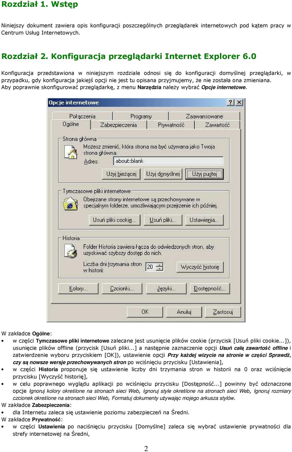 0 Konfiguracja przedstawiona w niniejszym rozdziale odnosi się do konfiguracji domyślnej przeglądarki, w przypadku, gdy konfiguracja jakiejś opcji nie jest tu opisana przyjmujemy, że nie została ona