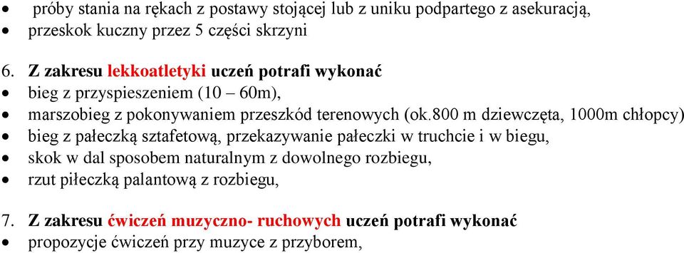 800 m dziewczęta, 1000m chłopcy) bieg z pałeczką sztafetową, przekazywanie pałeczki w truchcie i w biegu, skok w dal sposobem naturalnym