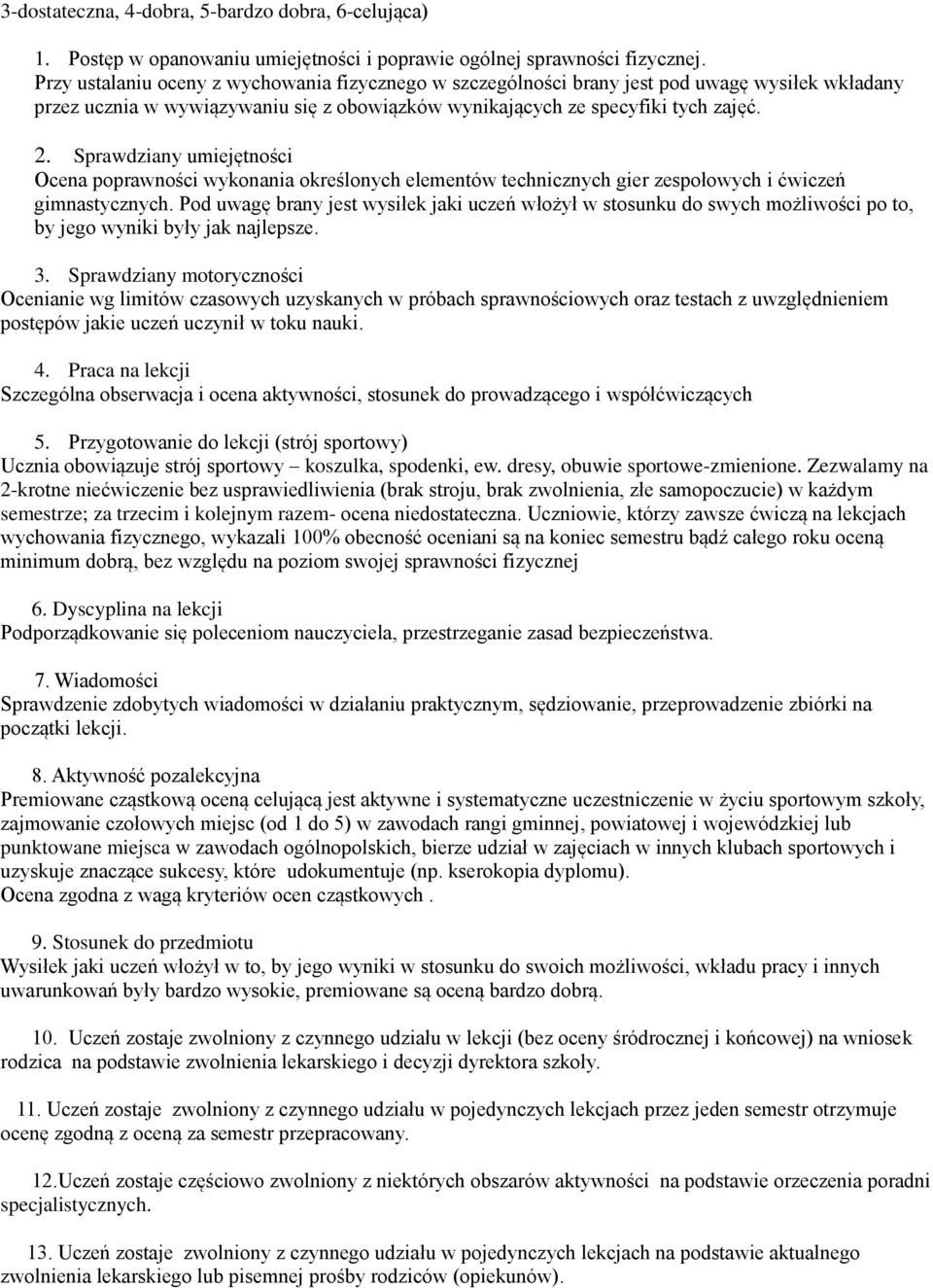 Sprawdziany umiejętności Ocena poprawności wykonania określonych elementów technicznych gier zespołowych i ćwiczeń gimnastycznych.