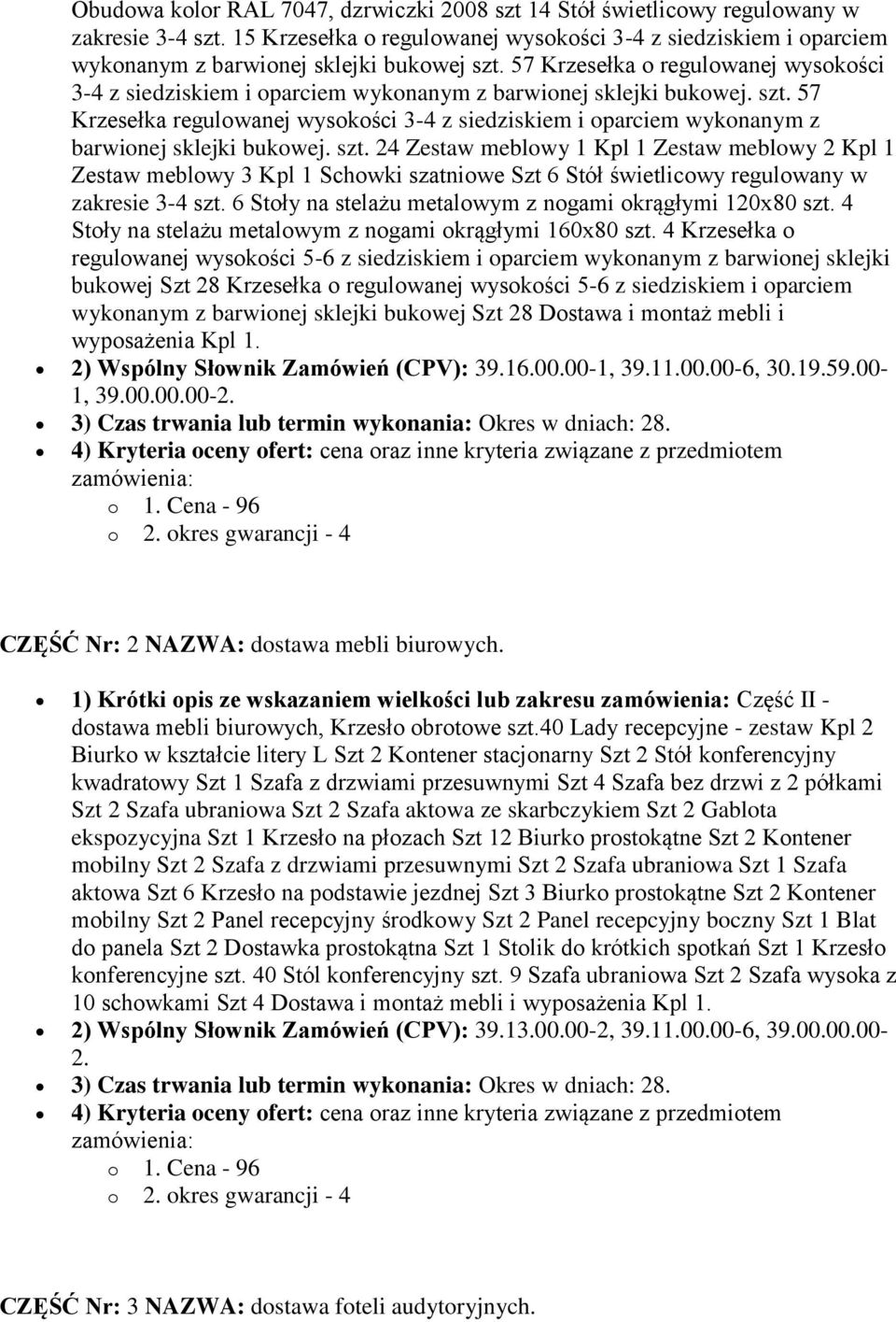 57 Krzesełka o regulowanej wysokości 3-4 z siedziskiem i oparciem wykonanym z barwionej sklejki bukowej. szt.