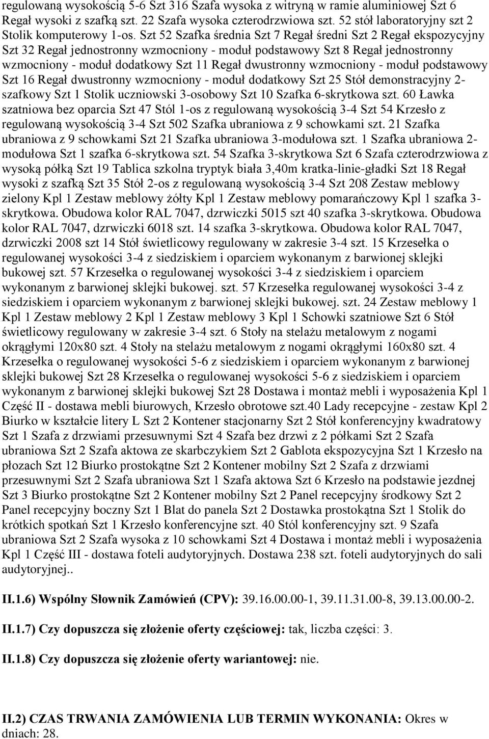 wzmocniony - moduł podstawowy Szt 16 Regał dwustronny wzmocniony - moduł dodatkowy Szt 25 Stół demonstracyjny 2- szafkowy Szt 1 Stolik uczniowski 3-osobowy Szt 10 Szafka 6-skrytkowa szt.