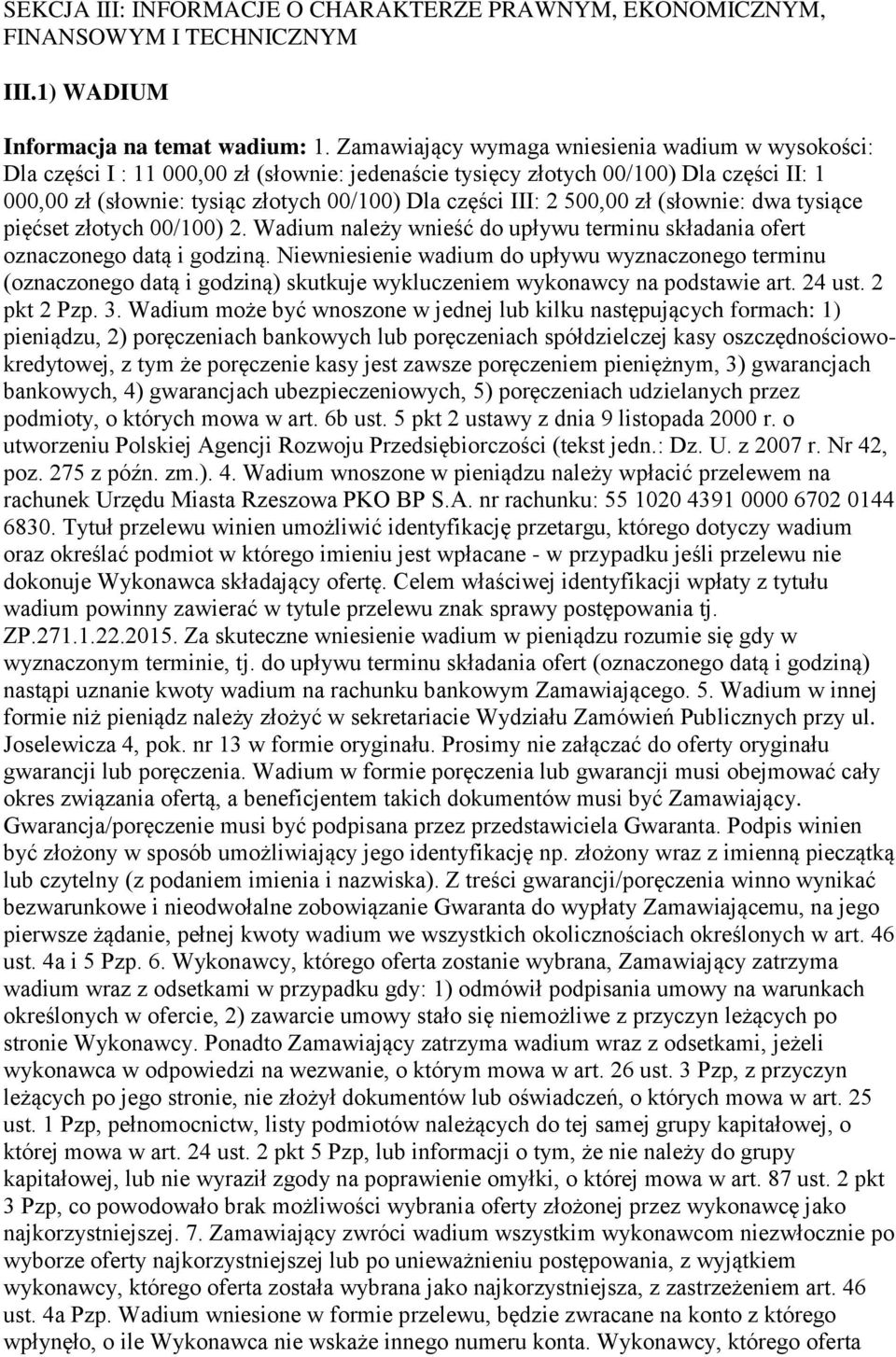 2 500,00 zł (słownie: dwa tysiące pięćset złotych 00/100) 2. Wadium należy wnieść do upływu terminu składania ofert oznaczonego datą i godziną.