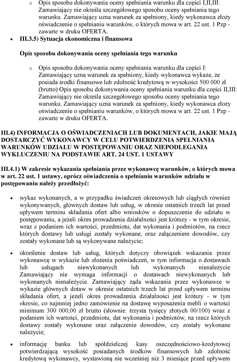 5) Sytuacja ekonomiczna i finansowa Opis sposobu dokonywania oceny spełniania tego warunku o Opis sposobu dokonywania oceny spełniania warunku dla części I: Zamawiający uzna warunek za spełniony,