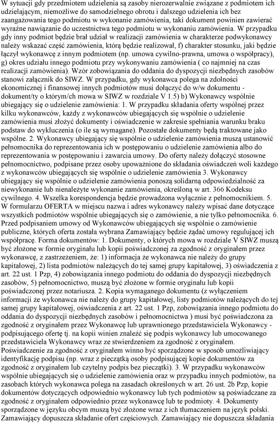 W przypadku gdy inny podmiot będzie brał udział w realizacji zamówienia w charakterze podwykonawcy należy wskazać część zamówienia, którą będzie realizował, f) charakter stosunku, jaki będzie łączył