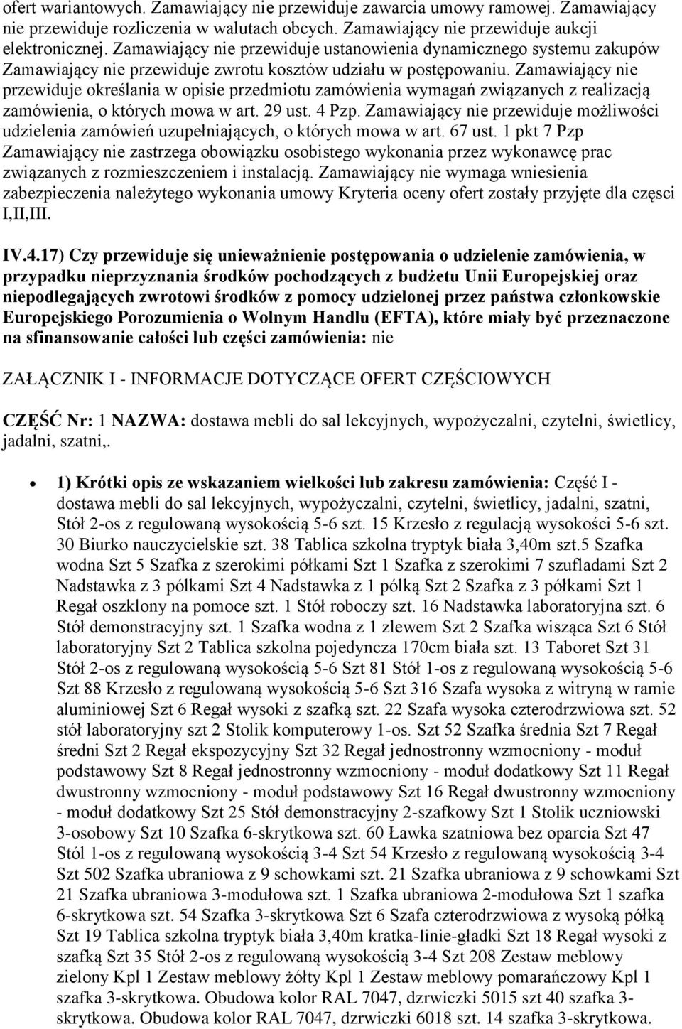 Zamawiający nie przewiduje określania w opisie przedmiotu zamówienia wymagań związanych z realizacją zamówienia, o których mowa w art. 29 ust. 4 Pzp.