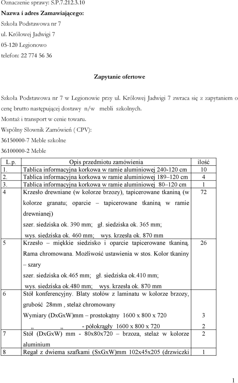 Królowej Jadwigi 7 zwraca się z zapytaniem o cenę brutto następującej dostawy n/w mebli szkolnych. Montaż i transport w cenie towaru.