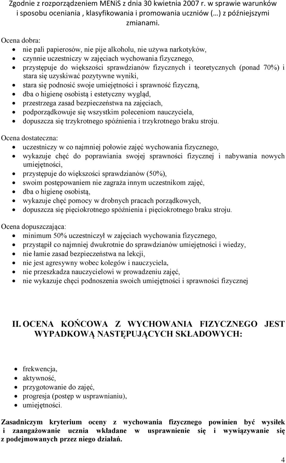 zajęciach, podporządkowuje się wszystkim poleceniom nauczyciela, dopuszcza się trzykrotnego spóźnienia i trzykrotnego braku stroju.