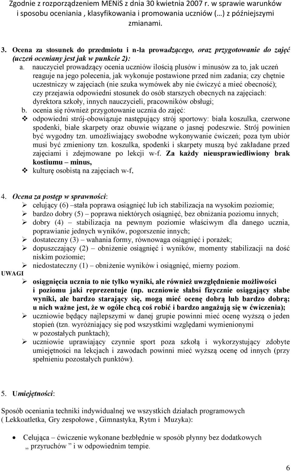 wymówek aby nie ćwiczyć a mieć obecność); czy przejawia odpowiedni stosunek do osób starszych obecnych na zajęciach: dyrektora szkoły, innych nauczycieli, pracowników obsługi; b.