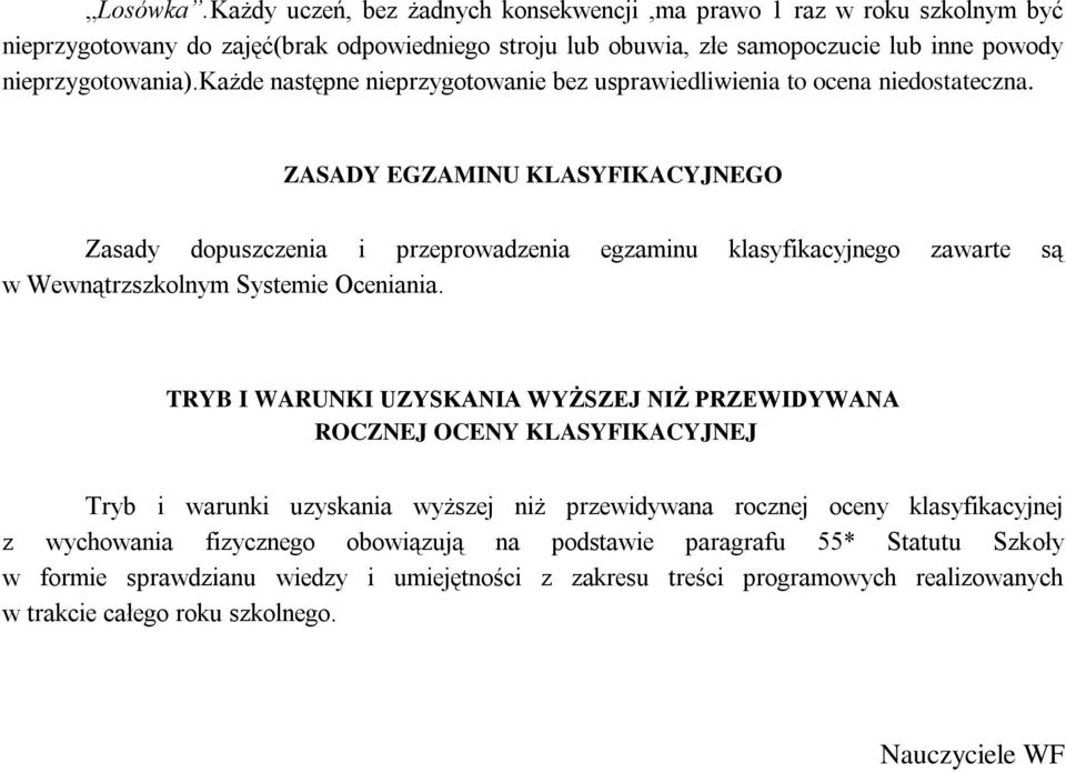 ZASADY EGZAMINU KLASYFIKACYJNEGO Zasady dopuszczenia i przeprowadzenia egzaminu klasyfikacyjnego zawarte są w Wewnątrzszkolnym Systemie Oceniania.