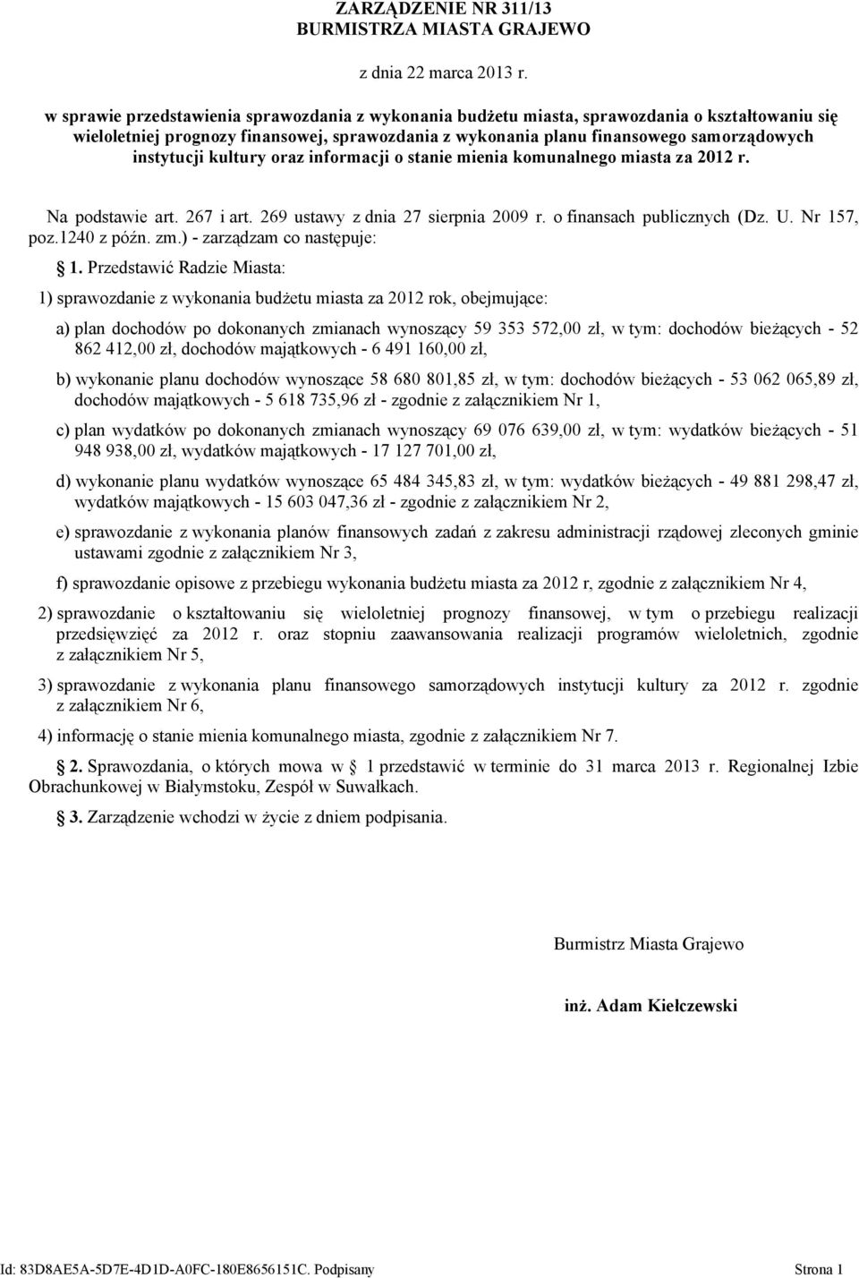 instytucji kultury oraz informacji o stanie mienia komunalnego miasta za 2012 r. Na podstawie art. 267 i art. 269 ustawy z dnia 27 sierpnia 2009 r. o finansach publicznych (Dz. U. Nr 157, poz.